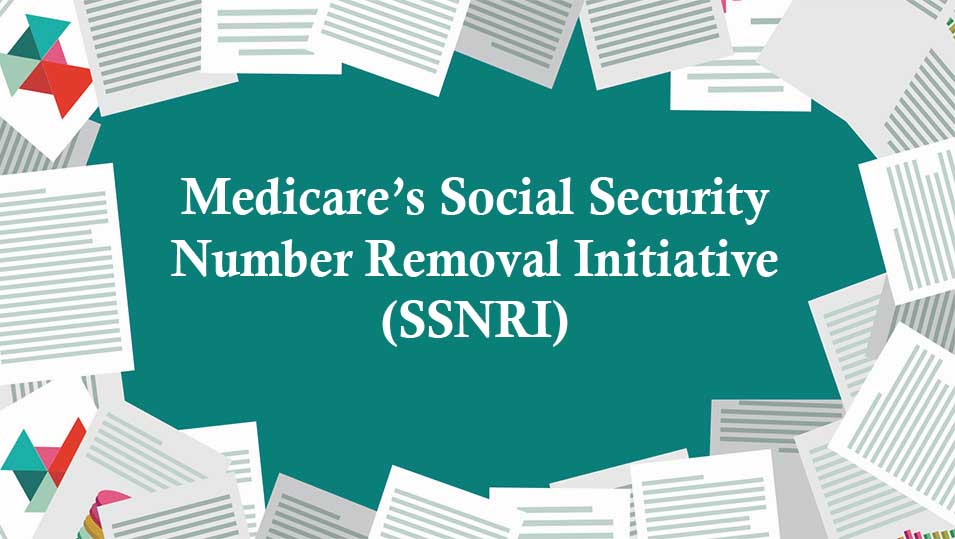 SSNRI - Medicare’s Social Security Number Removal Initiative 